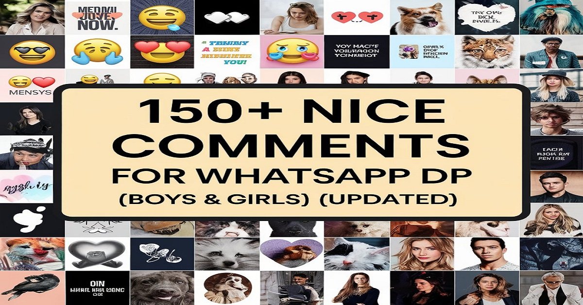 150+ Nice Comments for WhatsApp DP (Boys & Girls) [UPDATED]