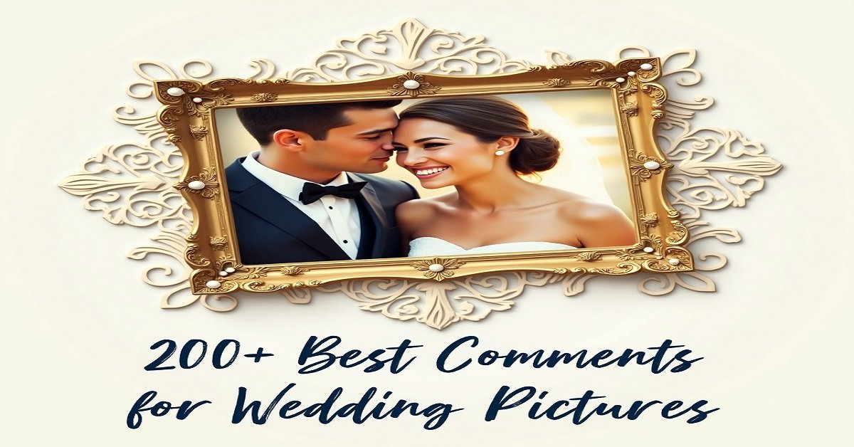 200+ Best Comments for Wedding Pictures and Videos