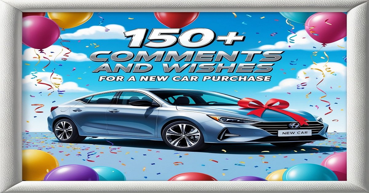 150+ Comments and Wishes for a New Car Purchase