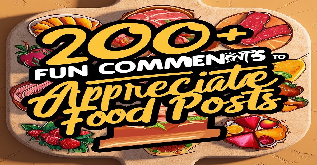 200+ Fun Comments to Appreciate Food Posts