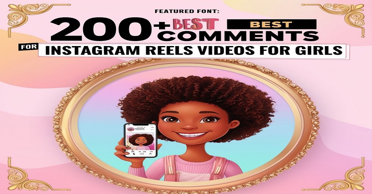 200+ Best Comments for Instagram Reels Videos for Girls