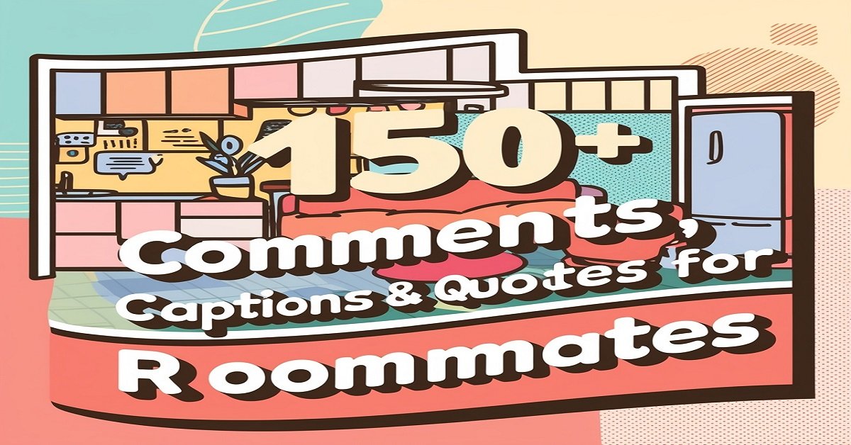 150+ Comments, Captions & Quotes for Roommates