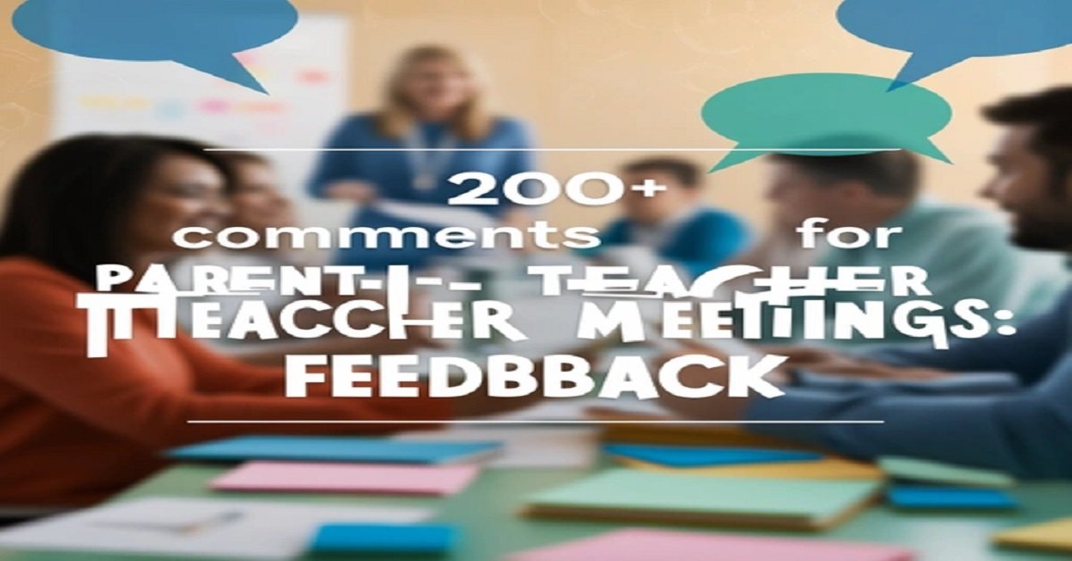 200+ Comments for Parent-Teacher Meetings: Feedback