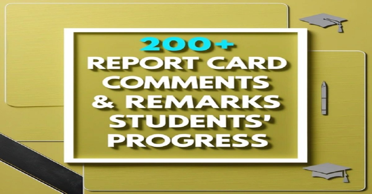 200+ Report Card Comments & Remarks on Students' Progress