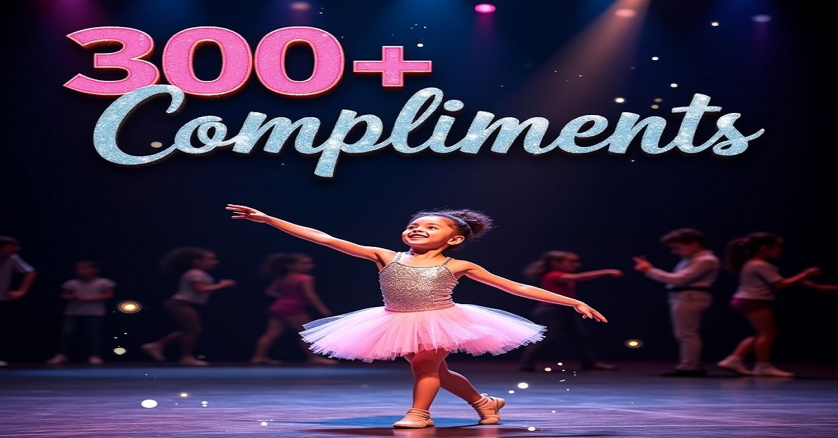 300+ Compliments for Dance Performance:Comments for Videos