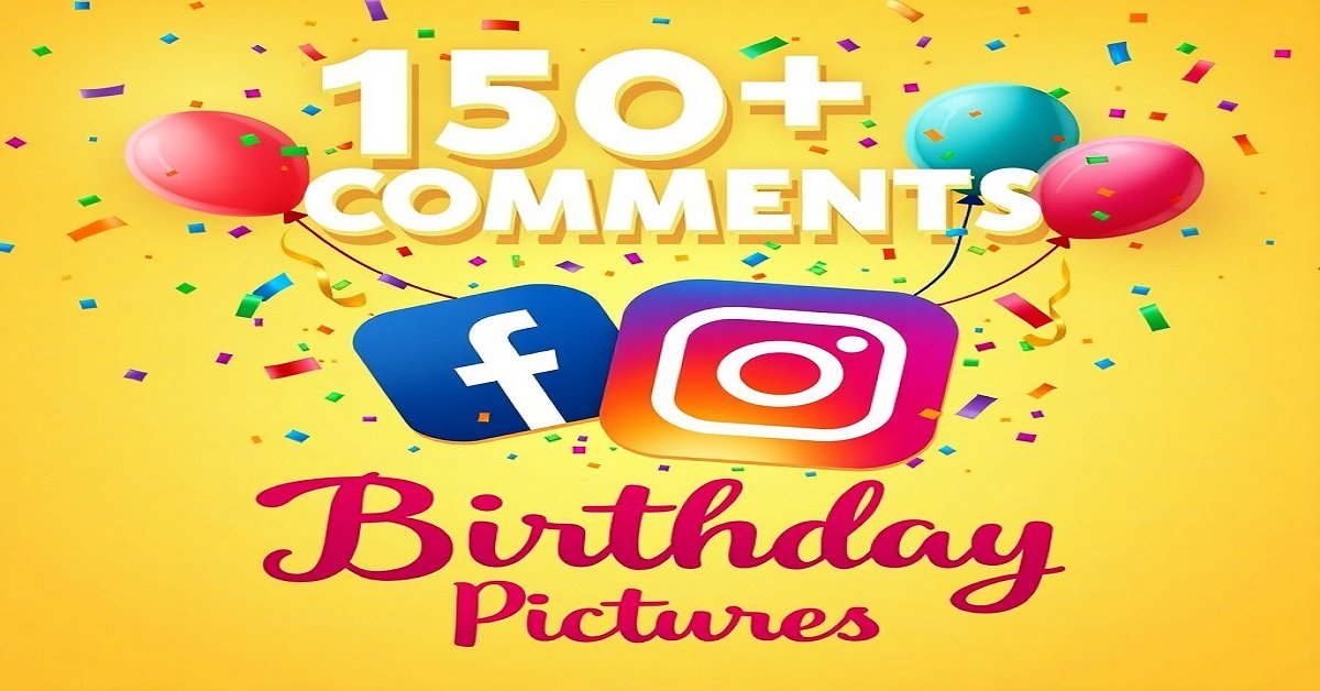 150+ Comments for Birthday Pictures on Facebook & Instagram