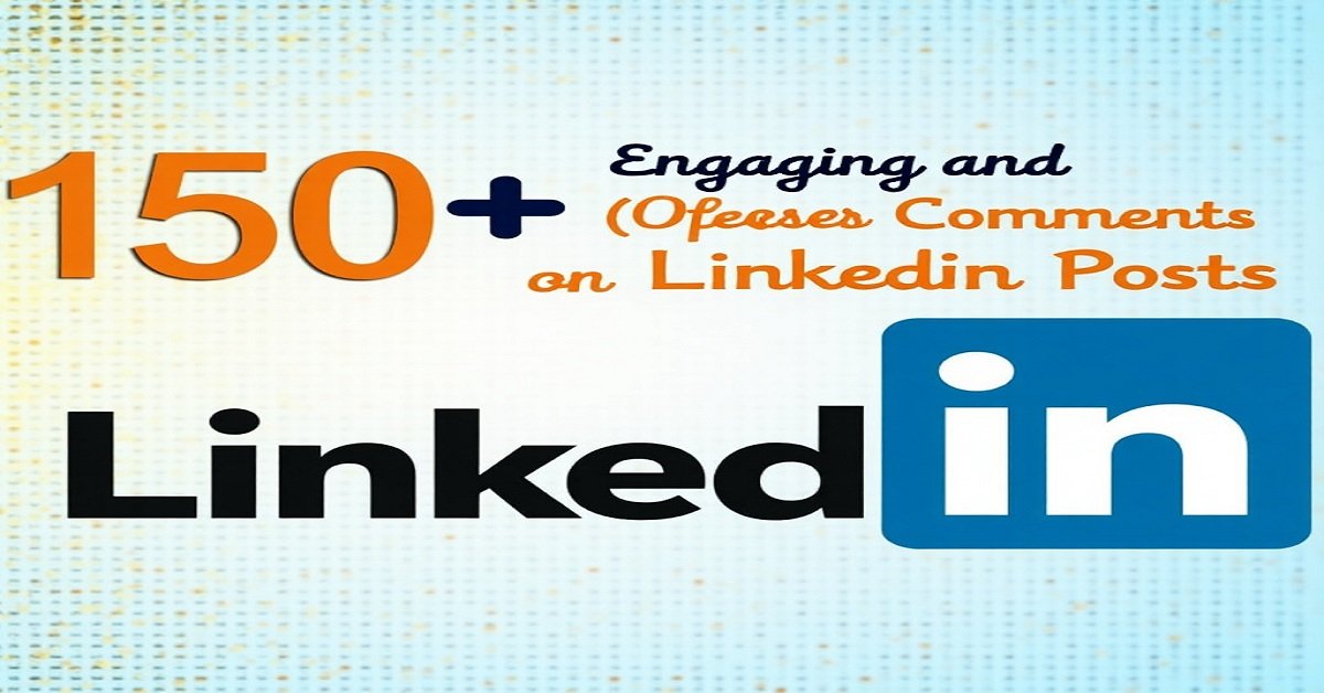 150+ Engaging and Creative Comments on LinkedIn Posts