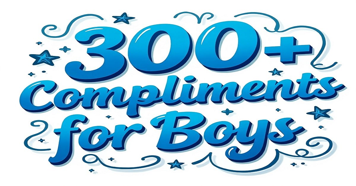 300+ Best Handsome Compliments for Boys