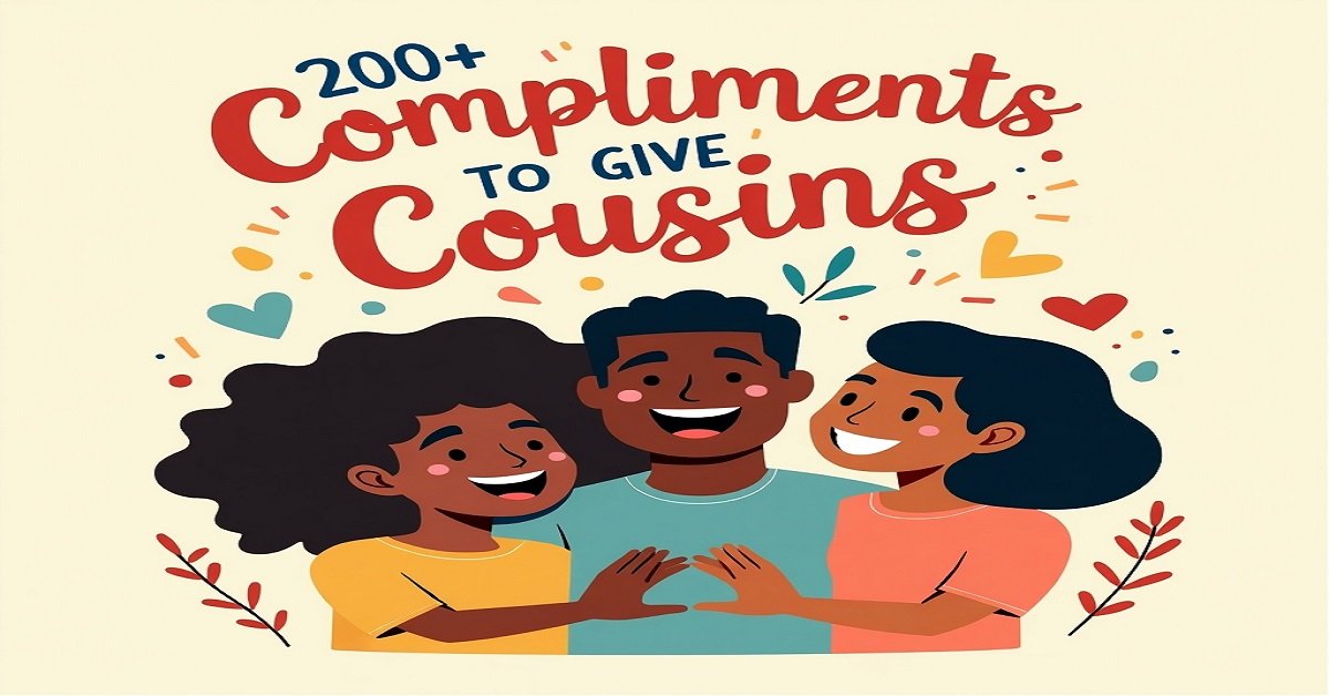 200+ Unique Compliments to Give Cousins, Online or In Person