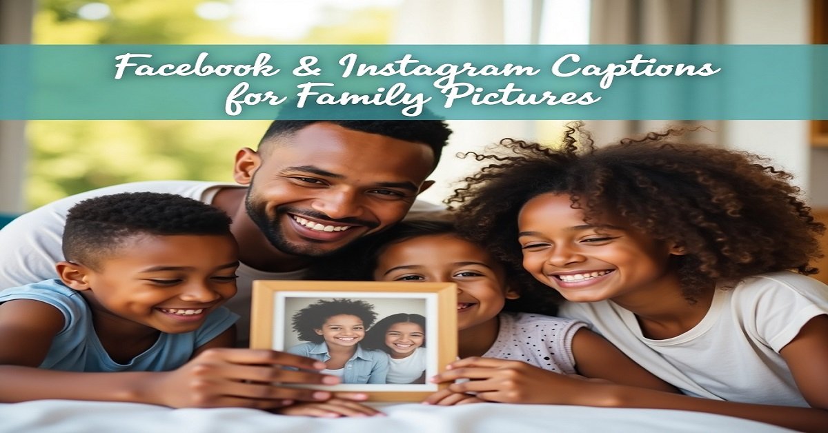 200+ Facebook & Instagram Captions for Family Pictures