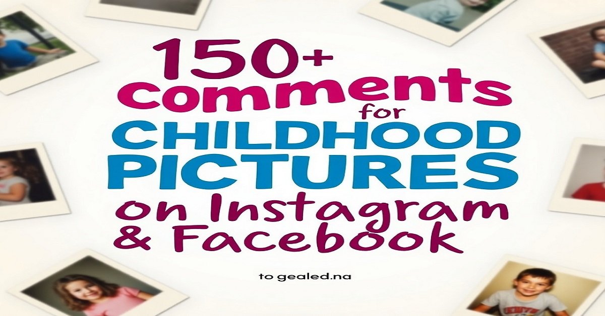 150+ Comments for Childhood Pictures on Instagram & Facebook