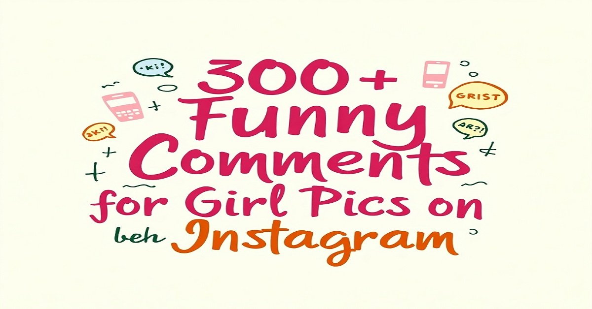 300+ Funny Comments for Girl Pics on Instagram