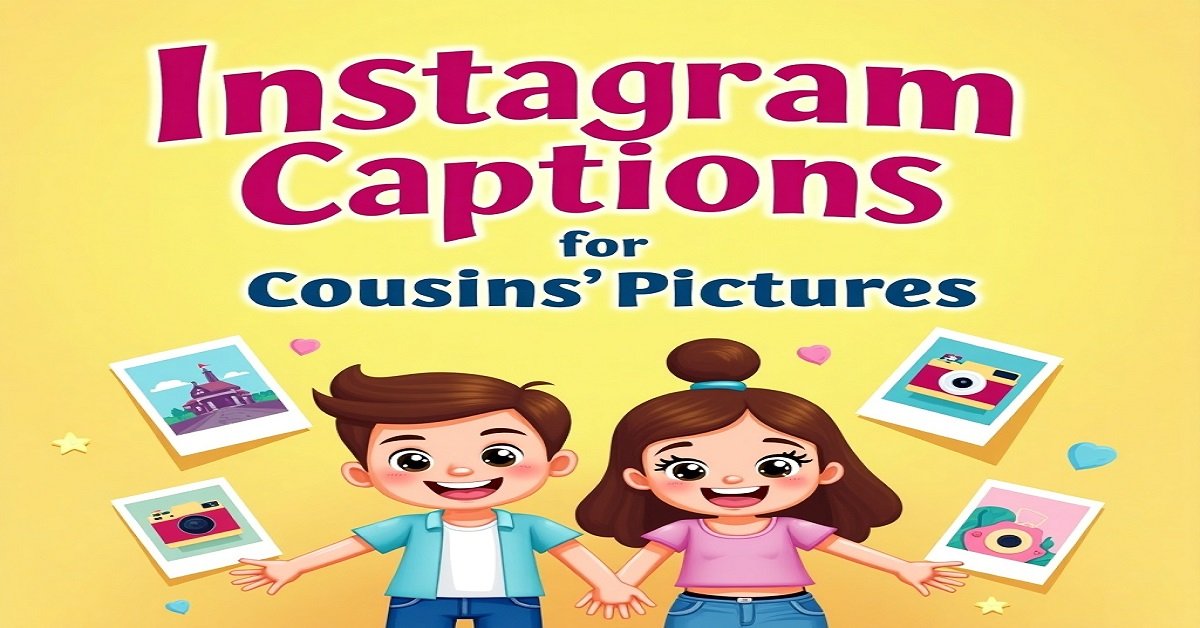 200+ Short & Funny Instagram Captions for Cousins’ Pictures