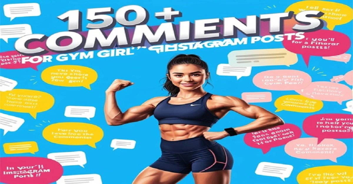 150+ Comments for Gym Girl’s Instagram Posts