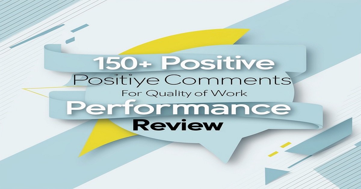 150+ Positive Comments for Quality of Work Performance Review