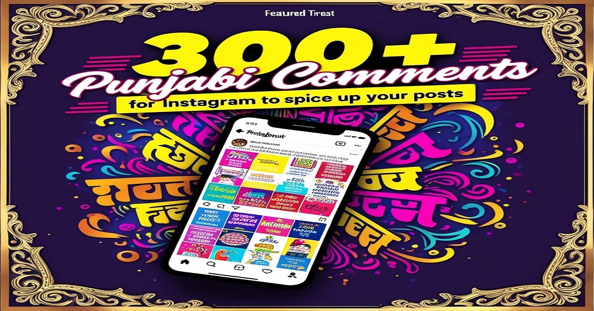 300+ Punjabi Comments for Instagram to Spice Up Your Posts