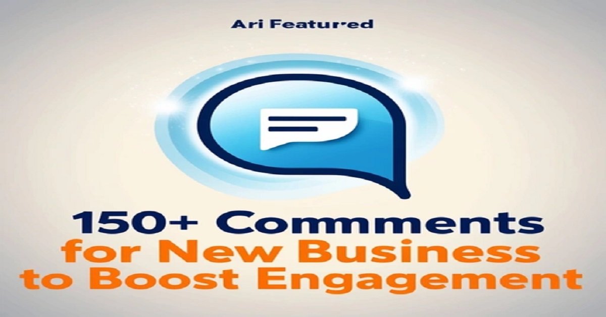 150+ Comments for New Business to Boost Engagement