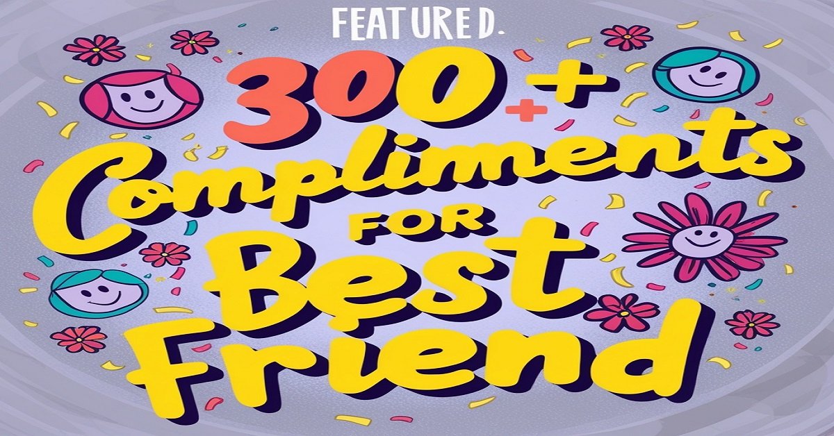 300+ Compliments for Best Friend to Share on Instagram