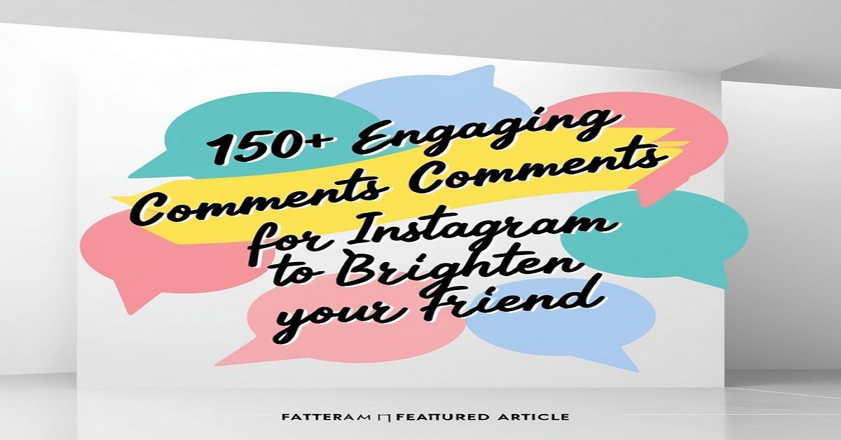 150+ Engaging Comments for Instagram to Brighten Your Friend