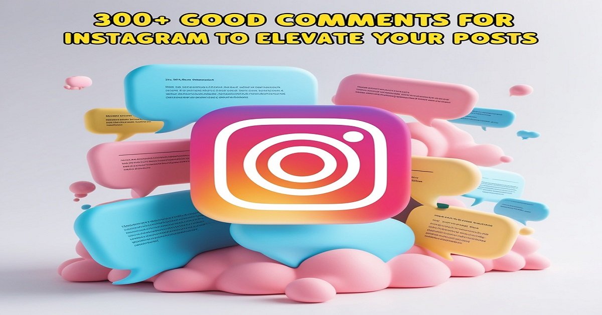 300+ Good Comments for Instagram to Elevate Your Posts