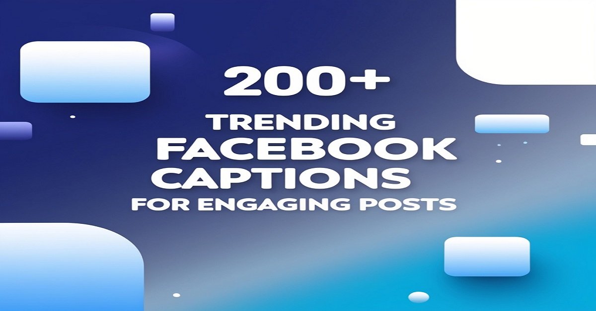 200+ Trending Facebook Captions for Engaging Posts