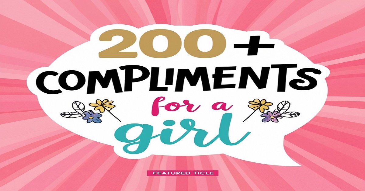 350+ Best Compliments for a Girl to Impress Her