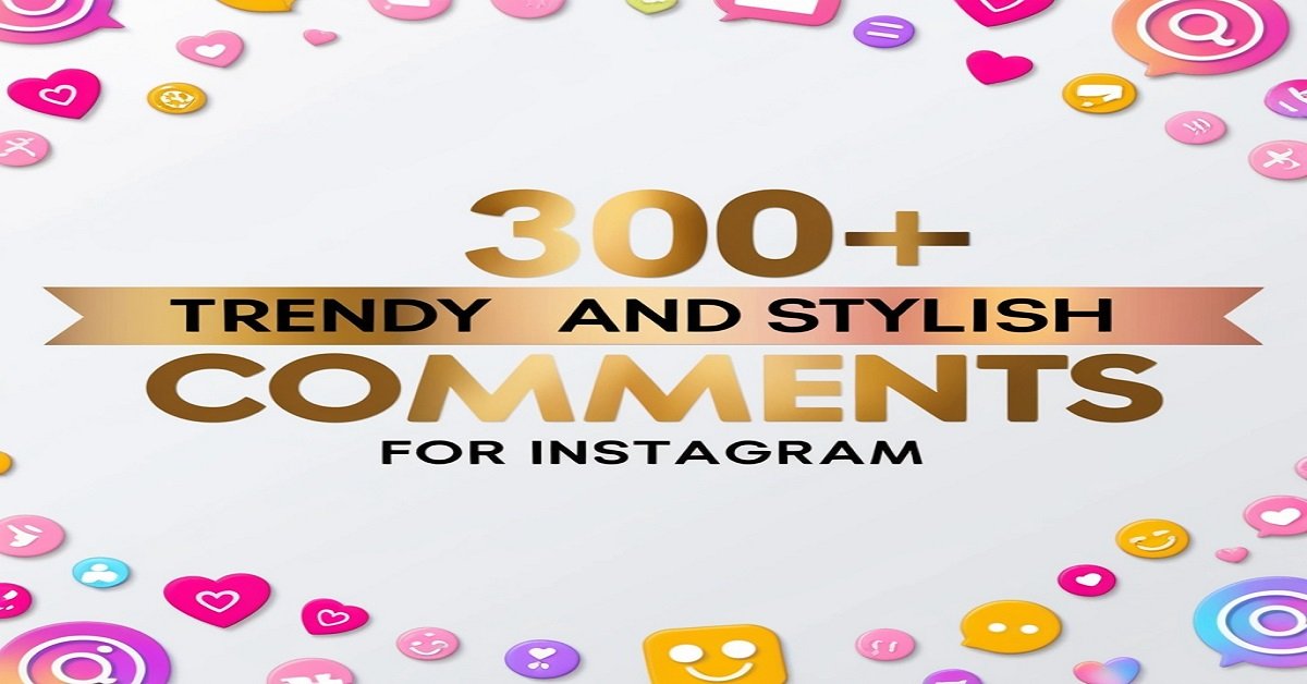 300+ Trendy and Stylish Comments for Instagram