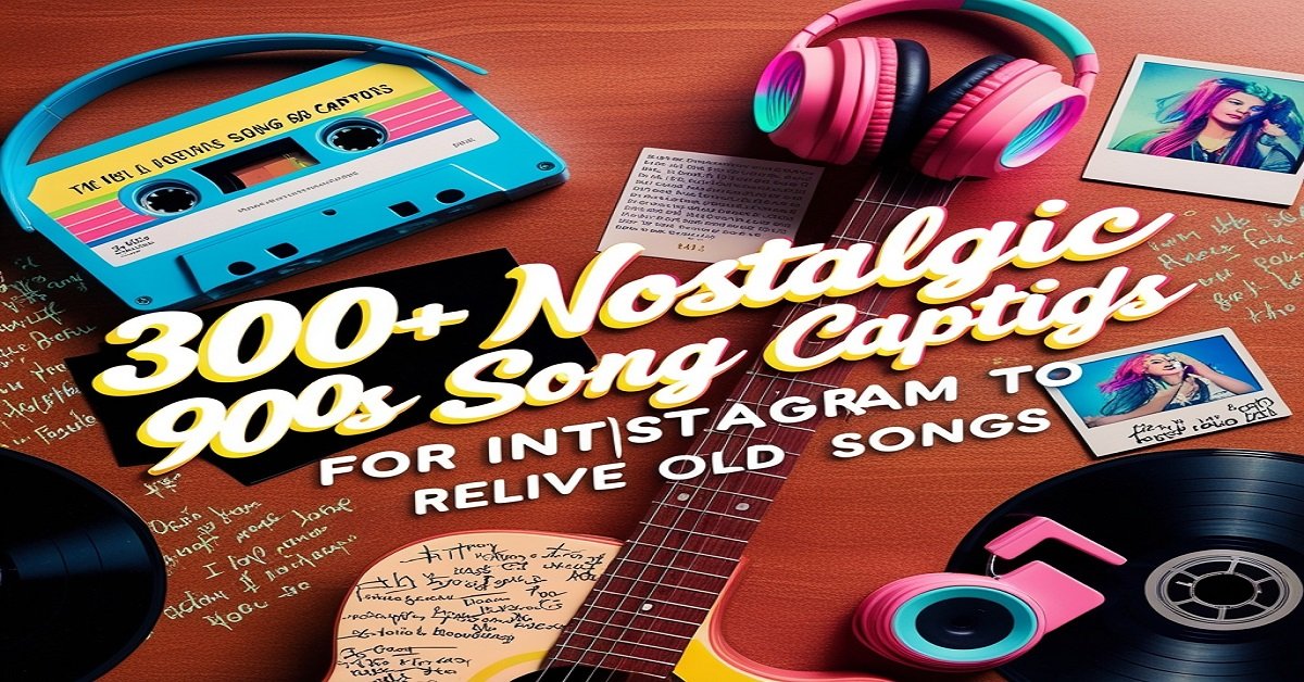 300+ Nostalgic 90s Song Captions for Instagram to Relive Old Songs