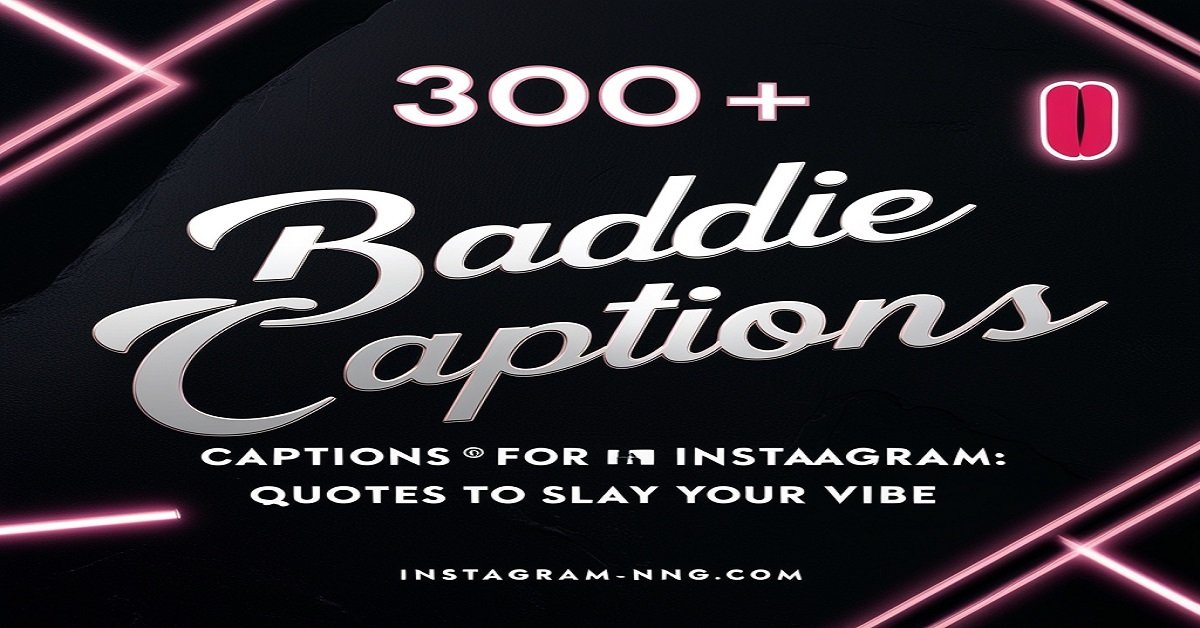 300+ Baddie Captions For Instagram: Quotes to Slay Your Vibe