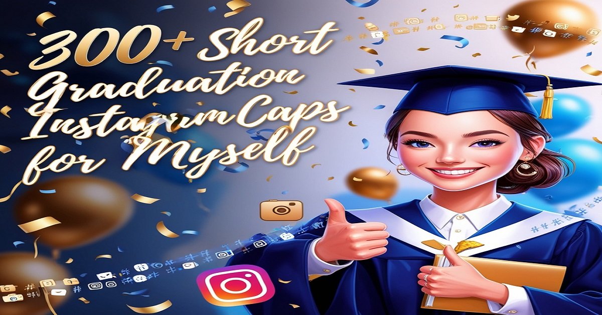 300+ Short Graduation Instagram Captions  For Myself