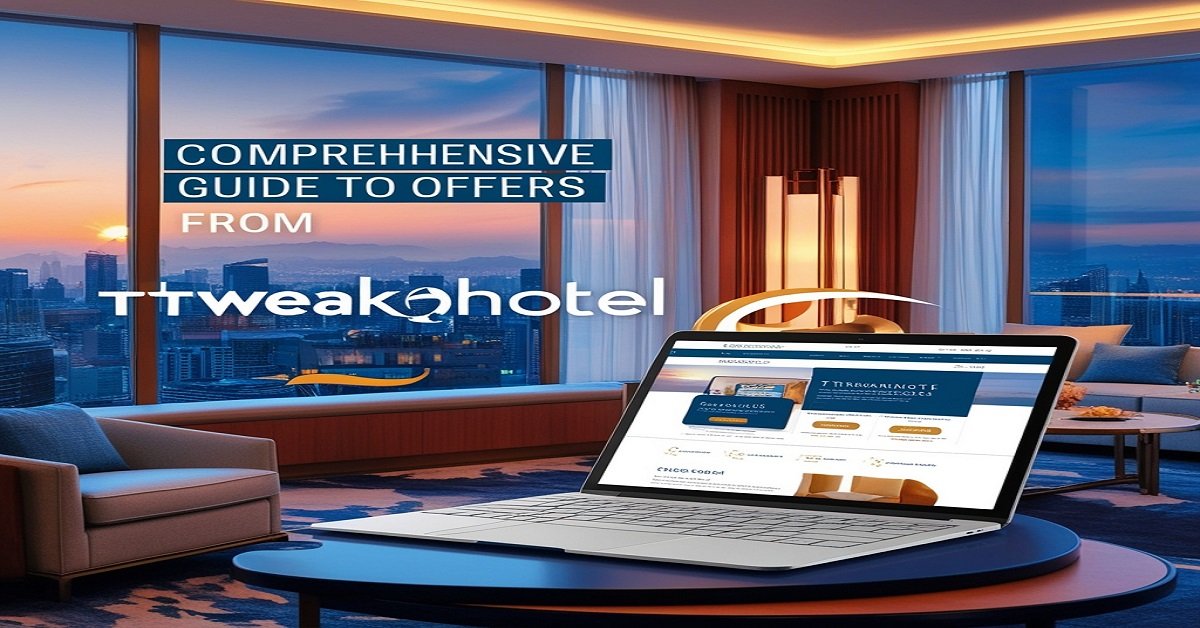 Comprehensive Guide to Offers from TtweakHotel