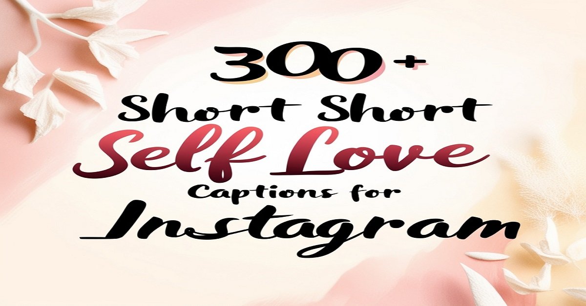 300+ Short Self Love Captions For Instagram