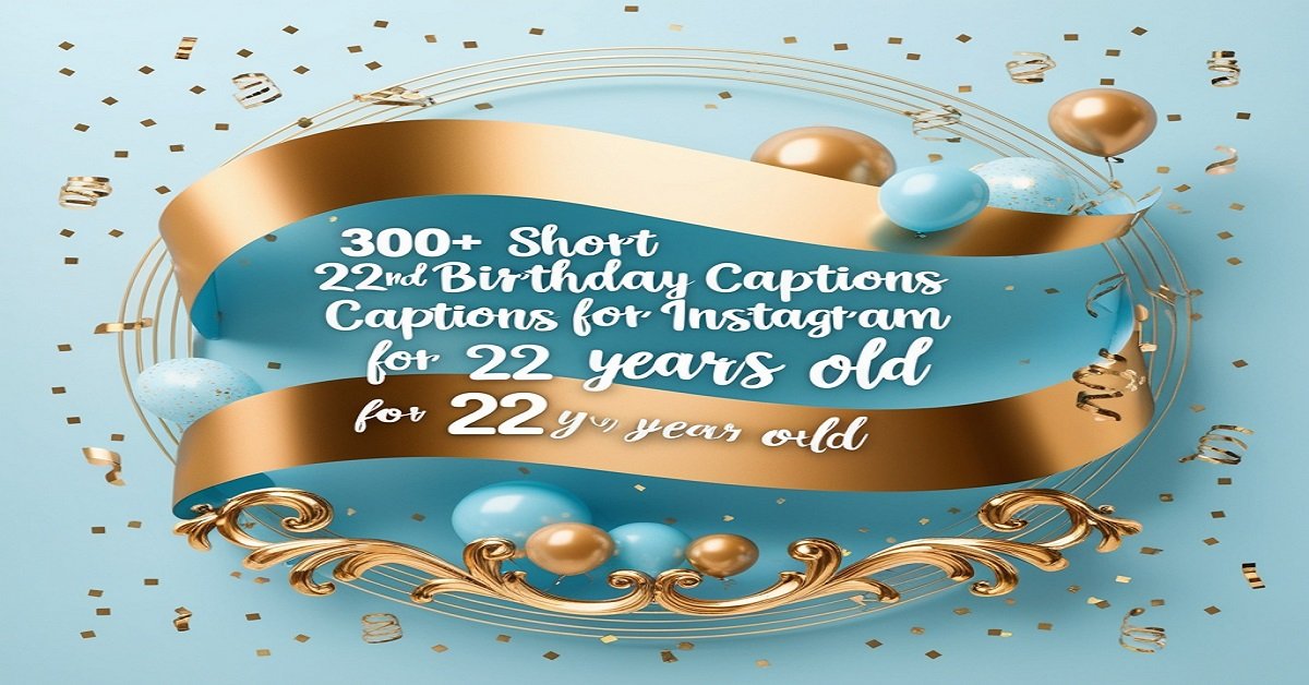 300+ Short 22nd Birthday Captions for Instagram for 22 Years Old
