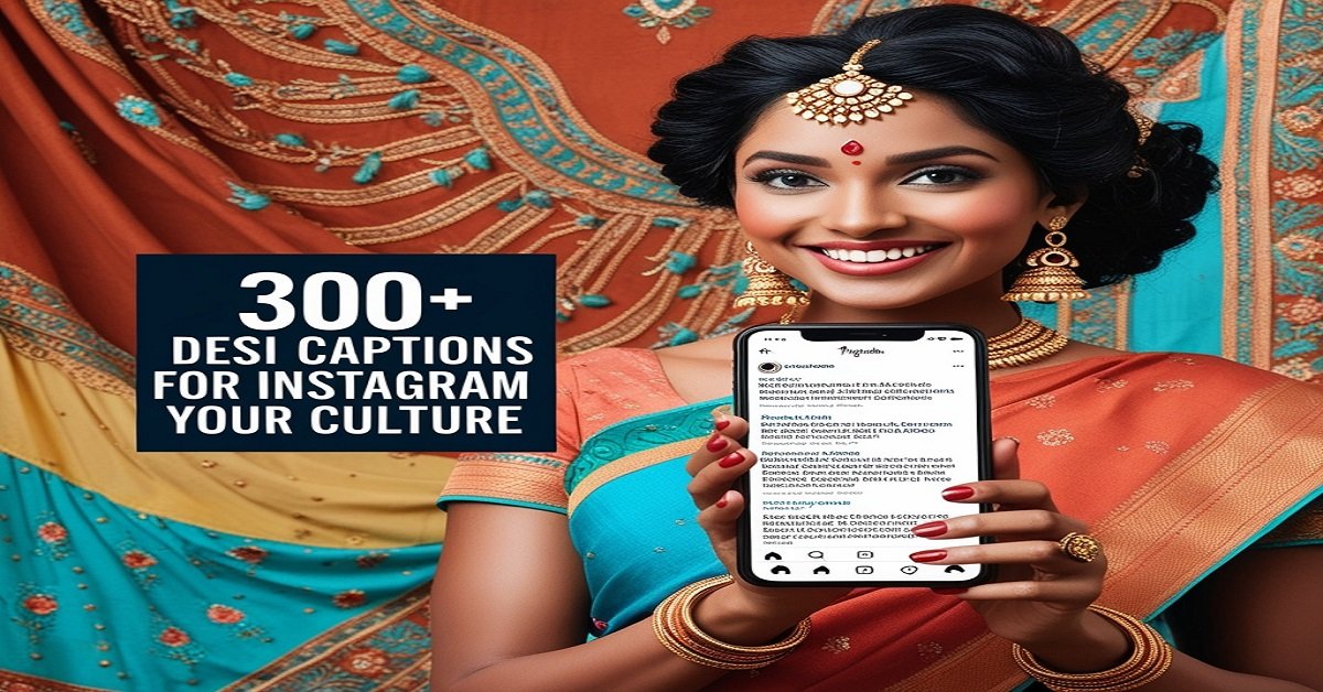 300+ Desi Captions for Instagram to Celebrate Your Culture