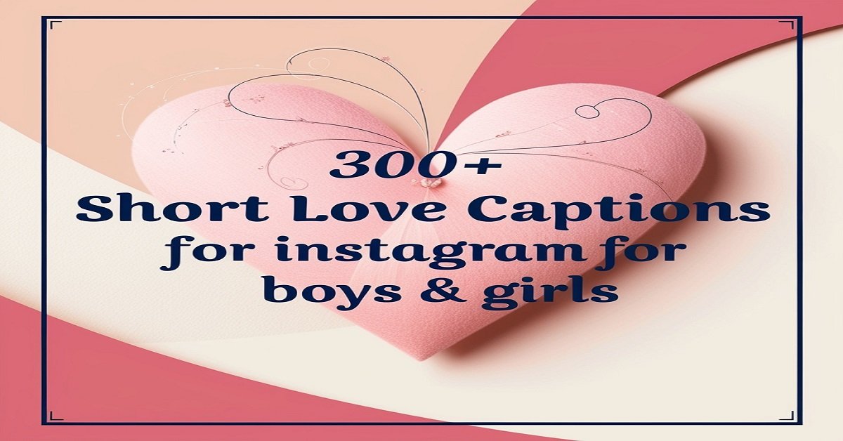 300+ Short Love Captions For Instagram for Boys & Girls