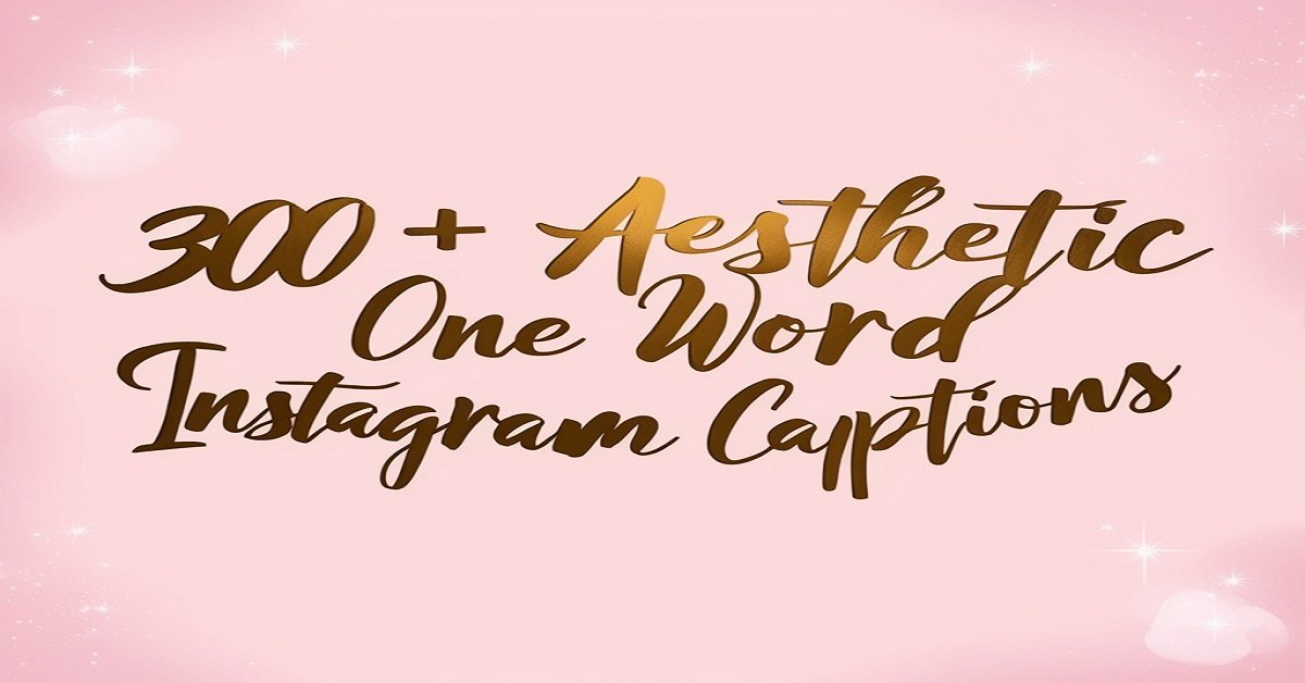 300+ Aesthetic One Word Instagram Captions