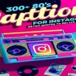 300+ 80’s Captions for Instagram: Retro Quotes to Relive the Vibe