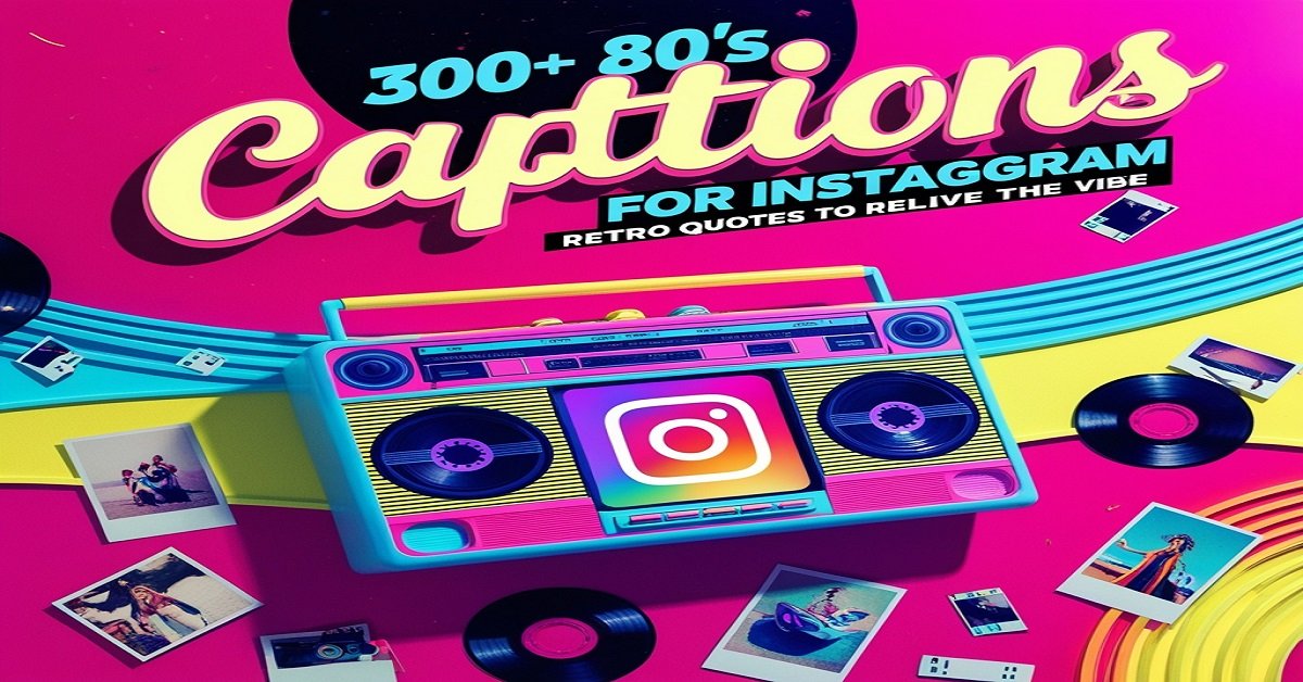 300+ 80’s Captions for Instagram: Retro Quotes to Relive the Vibe