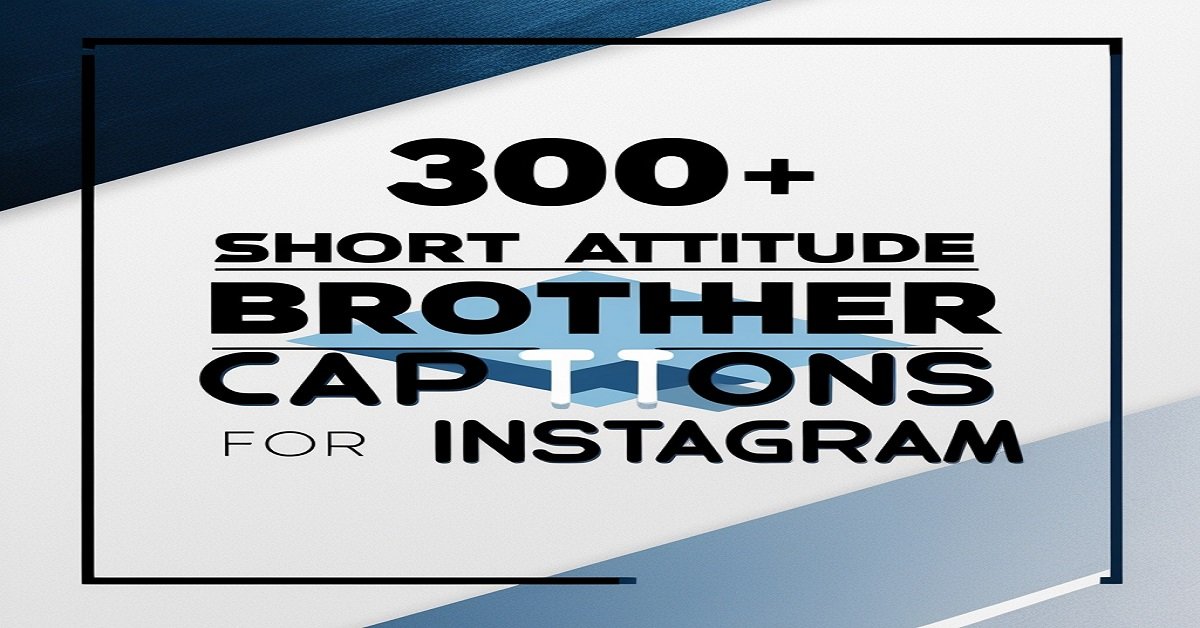 300+ Short Attitude Brother Captions for Instagram